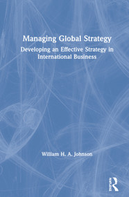 Managing Global Strategy (Developing an Effective Strategy in International Business) by William H. A. Johnson, 9780367468552