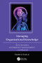 Managing Organizational Knowledge (3rd Generation Knowledge Management and Beyond) by Jr., Charles A. Tryon, 9781138423121