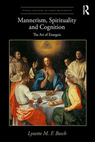 Mannerism, Spirituality and Cognition (The Art Of Enargeia) by Lynette M. F. Bosch, 9781409442189