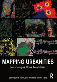 Mapping Urbanities (Morphologies, Flows, Possibilities) by Kim Dovey, Elek Pafka, Mirjana Ristic, 9781138233607