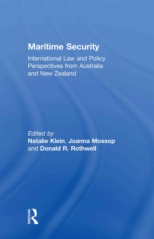 Maritime Security (International Law and Policy Perspectives from Australia and New Zealand) by Natalie Klein, Joanna Mossop, Donald R. Rothwell, 9780415484268