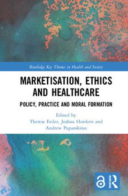 Marketisation, Ethics and Healthcare (Policy, Practice and Moral Formation) by Therese Feiler, Joshua Hordern, Andrew Papanikitas, 9781138735736