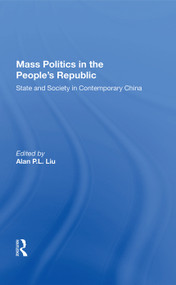 Mass Politics In The People's Republic (State And Society In Contemporary China) by Alan P.L. Liu, 9780367004118