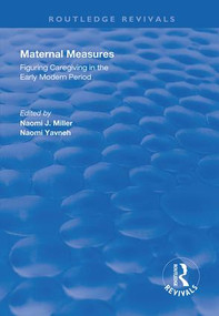 Maternal Measures (Figuring Caregiving in the Early Modern Period) by Naomi Miller, Naomi Yavneh, 9781138725560