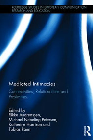 Mediated Intimacies (Connectivities, Relationalities and Proximities) by Rikke Andreassen, Michael Nebeling Petersen, Katherine Harrison, Tobias Raun, 9781138631861