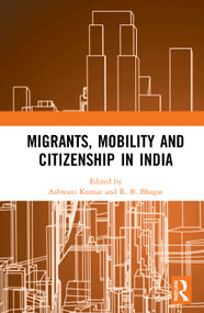 Migrants, Mobility and Citizenship in India by Ashwani Kumar, R. B. Bhagat, 9781138595774