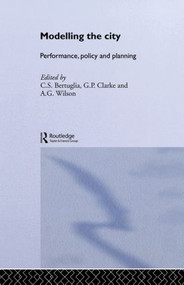 Modelling the City (Performance, Policy and Planning) by C S Bertuglia, G. P. Clarke, A. G. Wilson, 9780415099448