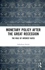 Monetary Policy after the Great Recession (The Role of Interest Rates) by Arkadiusz Sieroń, 9780367471897
