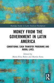 Money from the Government in Latin America (Conditional Cash Transfer Programs and Rural Lives) by Maria Elisa Balen, Martin Fotta, 9780815387374