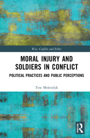 Moral Injury and Soldiers in Conflict (Political Practices and Public Perceptions) by Tine Molendijk, 9780367546359