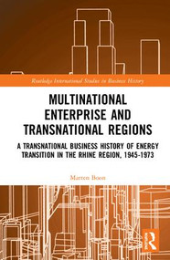 Multinational Business and Transnational Regions (A Transnational Business History of Energy Transition in the Rhine Region, 1945-1973) by Marten Boon, 9781138210127