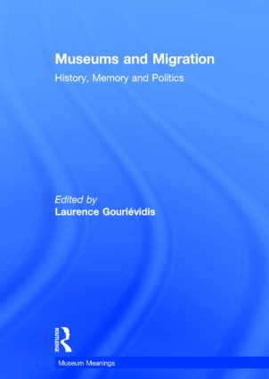 Museums and Migration (History, Memory and Politics) by Laurence Gourievidis, 9780415838757