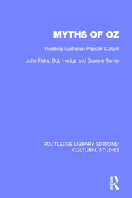 Myths of Oz (Reading Australian Popular Culture) by John Fiske, Bob Hodge, Graeme Turner, 9781138201613
