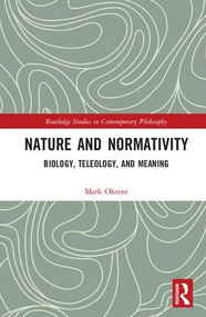 Nature and Normativity (Biology, Teleology, and Meaning) by Mark Okrent, 9781138244665