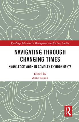 Navigating Through Changing Times (Knowledge Work in Complex Environments) by Anne Eskola, 9781138048461