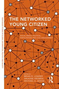 The Networked Young Citizen (Social Media, Political Participation and Civic Engagement) by Brian D. Loader, Ariadne Vromen, Michael Xenos, 9781138019997