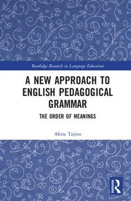 A New Approach to English Pedagogical Grammar (The Order of Meanings) by Akira Tajino, 9781138227118