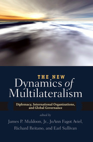 The New Dynamics of Multilateralism (Diplomacy, International Organizations, and Global Governance) by James P. Muldoon, 9780367097332