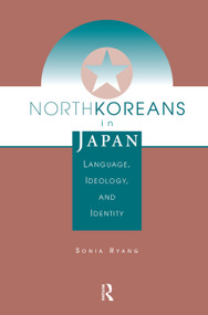 North Koreans In Japan (Language, Ideology, And Identity) by Sonia Ryang, 9780367317058