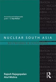 Nuclear South Asia (Keywords and Concepts) by Rajesh Rajagopalan, Atul Mishra, 9781138795730
