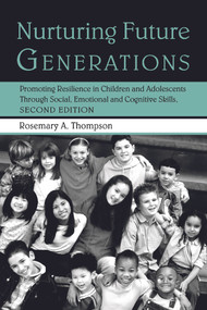 Nurturing Future Generations (Promoting Resilience in Children and Adolescents Through Social, Emotional and Cognitive Skills) by Rosemary A. Thompson, Ed.D., 9780415950961