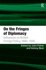 On the Fringes of Diplomacy (Influences on British Foreign Policy, 1800-1945) by Antony Best, John Fisher, 9781409401193
