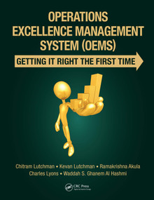 Operations Excellence Management System (OEMS) (Getting It Right the First Time) by Chitram Lutchman, Kevan Lutchman, Ramakrishna Akula, Charles Lyons, Waddah S. Ghanem Al Hashmi, 9781138554306