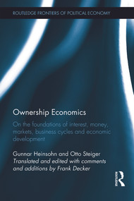 Ownership Economics (On the Foundations of Interest, Money, Markets, Business Cycles and Economic Development) by Gunnar Heinsohn, Frank Decker, Otto Steiger, 9780415645461