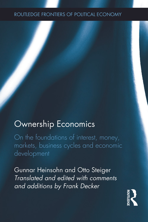 Ownership Economics (On the Foundations of Interest, Money, Markets, Business Cycles and Economic Development) by Gunnar Heinsohn, Frank Decker, Otto Steiger, 9780415645461