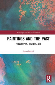 Paintings and the Past (Philosophy, History, Art) by Ivan Gaskell, 9780367189372
