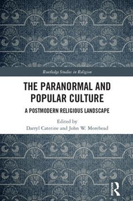 The Paranormal and Popular Culture (A Postmodern Religious Landscape) by Darryl Caterine, John W. Morehead, 9781138738577