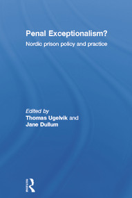 Penal Exceptionalism? (Nordic Prison Policy and Practice) by Thomas Ugelvik, Jane Dullum, 9780415668699