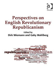 Perspectives on English Revolutionary Republicanism by Dirk Wiemann, Gaby Mahlberg, 9781409455677