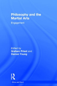 Philosophy and the Martial Arts (Engagement) by Graham Priest, Damon Young, 9781138016590