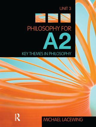 Philosophy for A2: Unit 3 (Key Themes in Philosophy, 2008 AQA Syllabus) by Michael Lacewing, 9781138127630