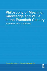 Philosophy of Meaning, Knowledge and Value in the 20th Century (Routledge History of Philosophy Volume 10) by John V. Canfield, 9781138143197