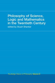Philosophy of Science, Logic and Mathematics in the 20th Century (Routledge History of Philosophy Volume 9) by Stuart G. Shanker, 9781138143173