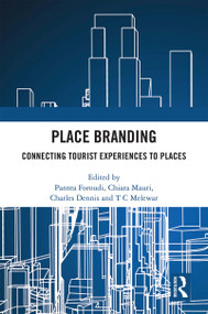 Place Branding (Connecting Tourist Experiences to Places) by Pantea Foroudi, Chiara Mauri, Charles Dennis, T C Melewar, 9781472455925