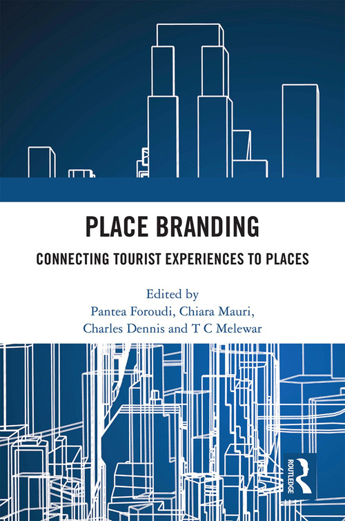 Place Branding (Connecting Tourist Experiences to Places) by Pantea Foroudi, Chiara Mauri, Charles Dennis, T C Melewar, 9781472455925