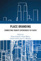 Place Branding (Connecting Tourist Experiences to Places) by Pantea Foroudi, Chiara Mauri, Charles Dennis, T C Melewar, 9781472455925