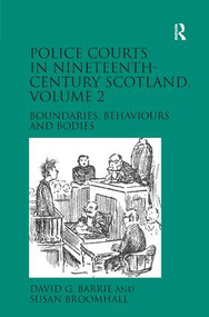 Police Courts in Nineteenth-Century Scotland, Volume 2 (Boundaries, Behaviours and Bodies) by David G. Barrie, Susan Broomhall, 9781472449672