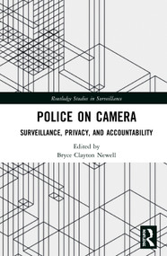 Police on Camera (Surveillance, Privacy, and Accountability) by Bryce Clayton Newell, 9781138342439