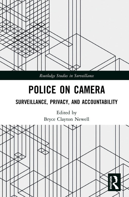 Police on Camera (Surveillance, Privacy, and Accountability) by Bryce Clayton Newell, 9781138342439