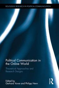 Political Communication in the Online World (Theoretical Approaches and Research Designs) by Gerhard Vowe, Philipp Henn, 9781138900080