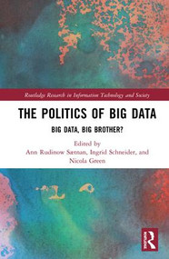 The Politics and Policies of Big Data (Big Data, Big Brother?) by Ann Rudinow Sætnan, Ingrid Schneider, Nicola Green, 9781138293748