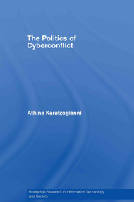 The Politics of Cyberconflict by Athina Karatzogianni, 9780415396844