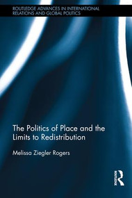 The Politics of Place and the Limits of Redistribution by Melissa Ziegler Rogers, 9780415824323