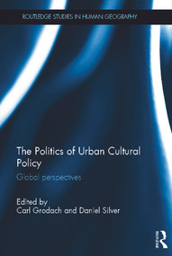 The Politics of Urban Cultural Policy (Global Perspectives) by Carl Grodach, Daniel Silver, 9780415683784