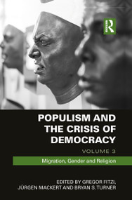 Populism and the Crisis of Democracy (Volume 3: Migration, Gender and Religion) by Gregor Fitzi, Juergen Mackert, Bryan Turner, 9781138091382
