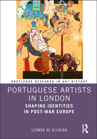 Portuguese Artists in London (Shaping Identities in Post-War Europe) by Leonor de Oliveira, 9780367244743